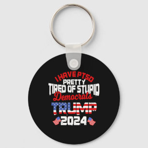 Have Ptsd Pretty Tired Of Stupid Democrats Trump 2 Keychain