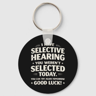 Have Selective Hearing Funny Sarcastic Quote Humou Keychain