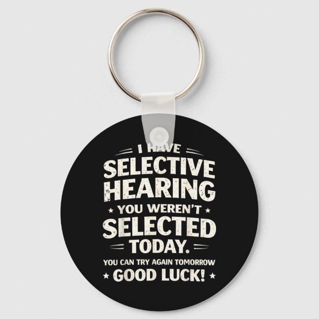 Have Selective Hearing Funny Sarcastic Quote Humou Keychain (Front)