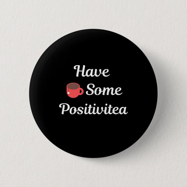 Have some positivitea 2 inch round button (Front)