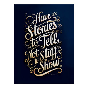 Have stories to tell, not stuff to show poster