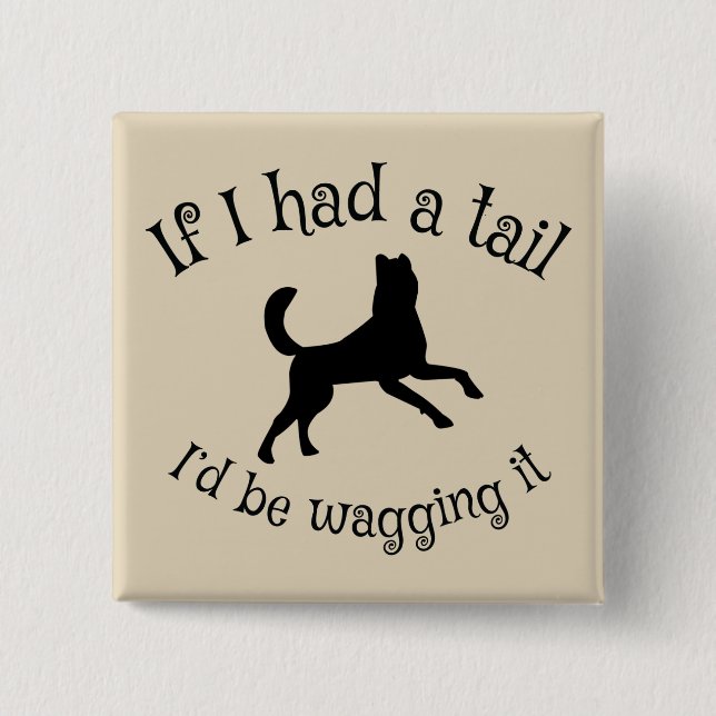 Have tail? Wag it! 2 Inch Square Button (Front)