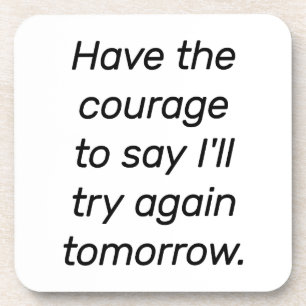 Have The Courage Hard Plastic Coaster