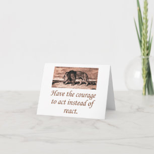 Have The Courage To Act Card