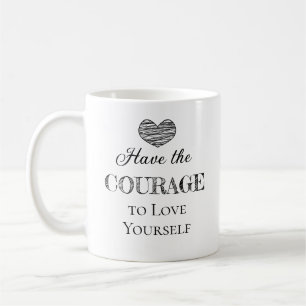 Have the Courage to Love Yourself Personalized Coffee Mug