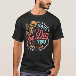 Have The Day You Deserve Colour Distressed T-Shirt