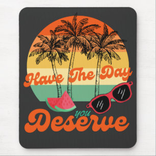 Have The Day You Deserve Cool Motivational Quote Mouse Pad