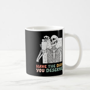 Have The Day You Deserve Halloween Skeleton And Co Coffee Mug