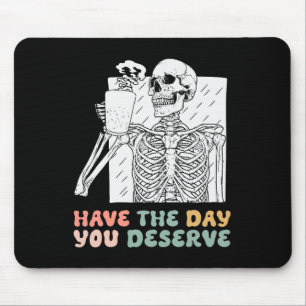 Have The Day You Deserve Halloween Skeleton And Co Mouse Pad