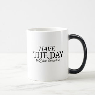 Have The Day You Deserve Magic Mug