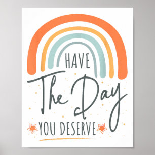 Have The Day You Deserve Motivation Insrational  Poster