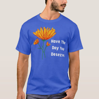 Have The Day You Deserve Motivation Nice Vibes T-Shirt