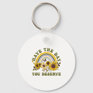 Have The Day You Deserve Motivational Quote Men Wo Keychain