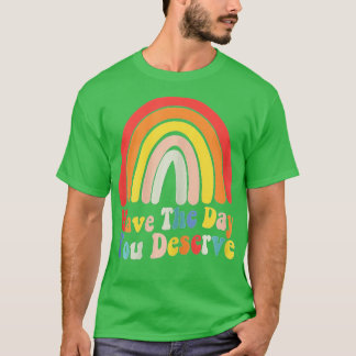 Have The Day You Deserve Saying Cool Motivational  T-Shirt