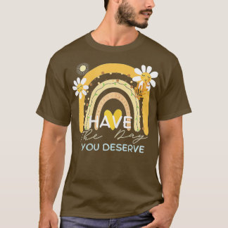 Have The Day You Deserve Saying Cool Motivational  T-Shirt