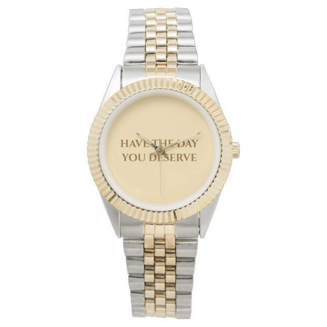 Have The Day You Deserve   Two-Tone Watch (Front)