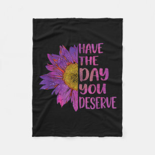 Have The Day You Deserve Womens Cool Motivational Fleece Blanket