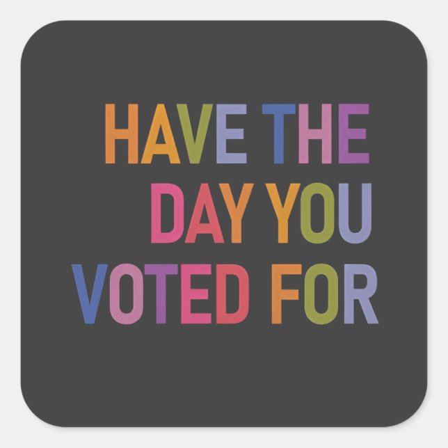 Have the day you voted for Anti Trump  Square Sticker (Front)