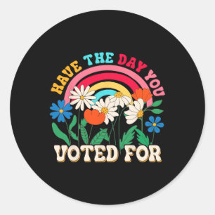 Have The Day You Voted For Floral Flower Funny Ant Classic Round Sticker