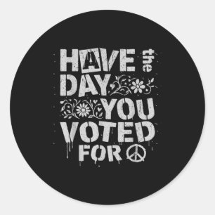 Have The Day You Voted For Funny Floral Men Women Classic Round Sticker