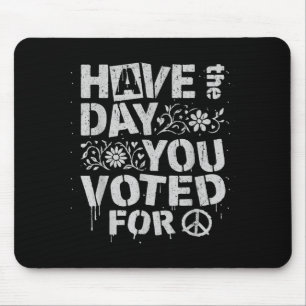 Have The Day You Voted For Funny Floral Men Women Mouse Pad