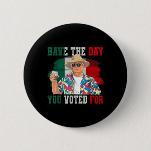 Have The Day You Voted For Funny Trump Political 2 Inch Round Button