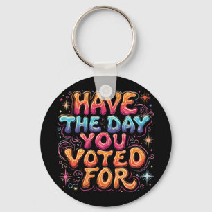Have The Day You Voted For Keychain