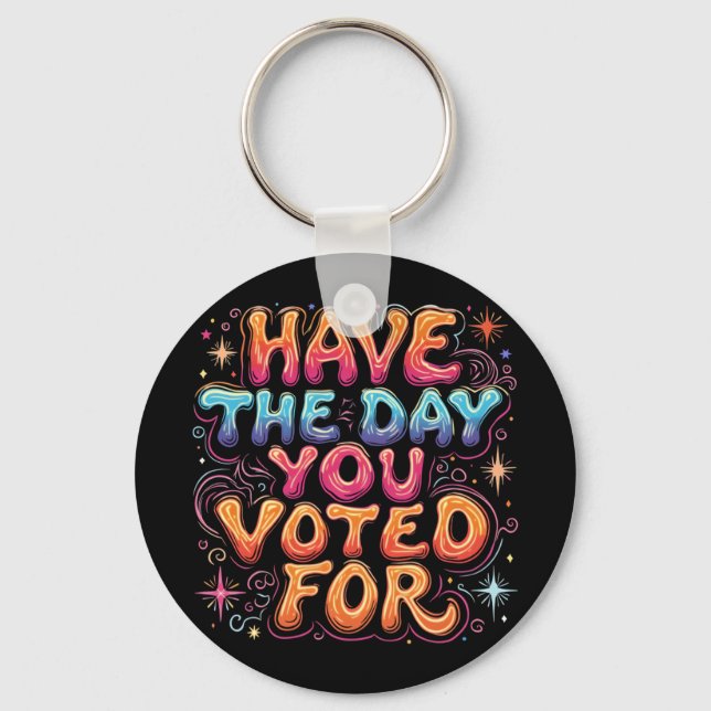 Have The Day You Voted For  Keychain (Front)