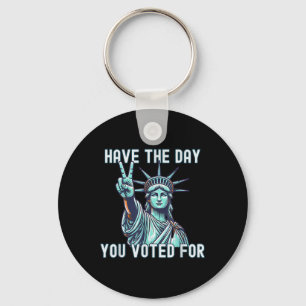 Have The Day You Voted For - Subtle Anti Trump Keychain
