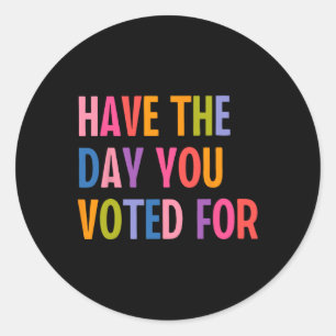 Have The Days You Voted For Trump Classic Round Sticker