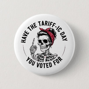 Have the Tarrafic Day You Voted For Anti Trump 2 Inch Round Button
