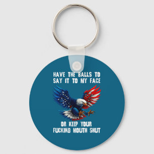 Have The To Say It To My Face Or Keep Your Foring  Keychain