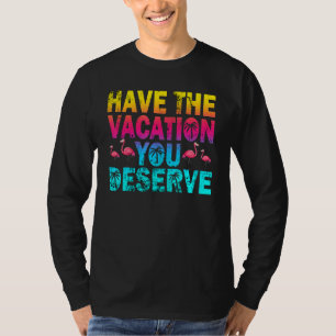 Have The Vacation You Deserve Saying Cool Flamingo T-Shirt