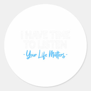 Have Time To Listen Mental Health Suicide Preventi Classic Round Sticker