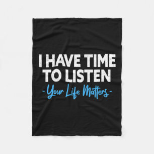 Have Time To Listen Mental Health Suicide Preventi Fleece Blanket