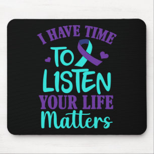 Have Time To Listen Suicide Awareness Gift  Mouse Pad