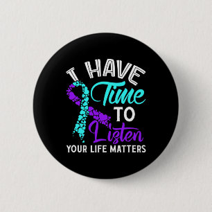 Have Time To Listen Suicide Awareness Suicide Awar 2 Inch Round Button