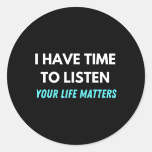 Have Time To Listen Suicide Prevention Awareness S Classic Round Sticker