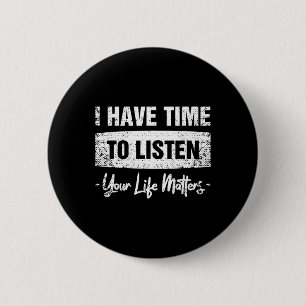 Have Time To Listen - Your Life Matters 2 Inch Round Button