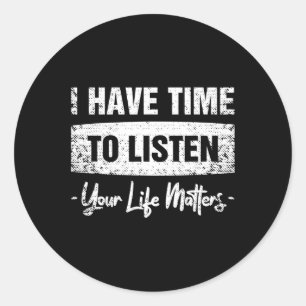 Have Time To Listen - Your Life Problems  Classic Round Sticker