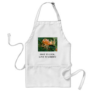have to Cook LOVE TO GARDEN Apron Gifts Tiger Lily