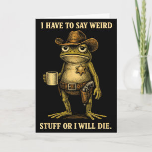 Have to say weird stuff or die funny frog cowboyHa Card