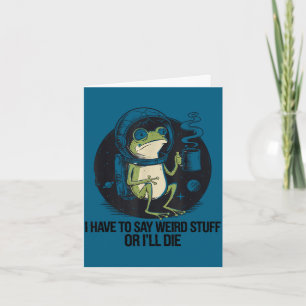 Have to say weird stuff or die funny frog meme card