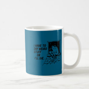 Have to say weird stuff or die funny frog meme coffee mug