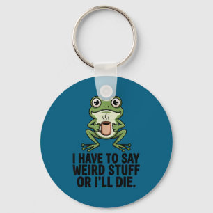 Have to say weird stuff or die funny frog meme keychain