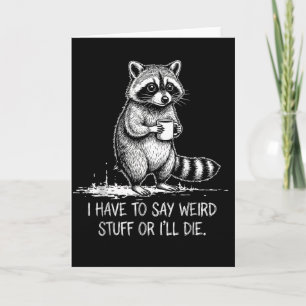 Have to say weird stuff or die meme retro raccoon card