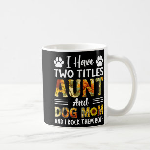 Have Two Titles Aunt And Dog Mom Mothers Day Sunfl Coffee Mug