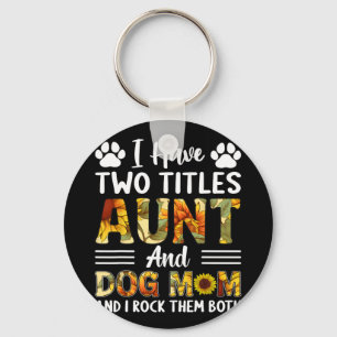 Have Two Titles Aunt And Dog Mom Mothers Day Sunfl Keychain