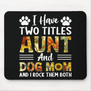 Have Two Titles Aunt And Dog Mom Mothers Day Sunfl Mouse Pad