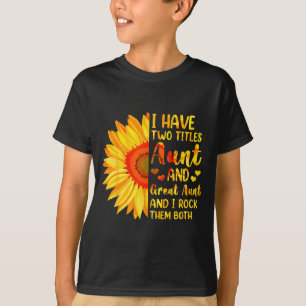 Have two titles aunt and great aunt sunflower T-Shirt